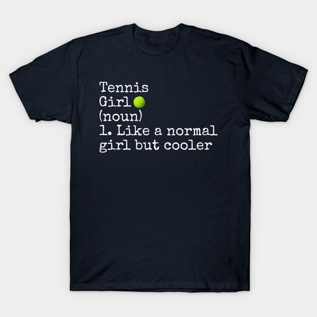 Tennis Girl Noun Like A Normal Girl But Cooler T-Shirt by r.abdulazis